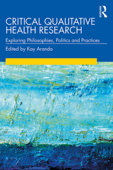 Paperback Critical Qualitative Health Research: Exploring Philosophies, Politics and Practices Book