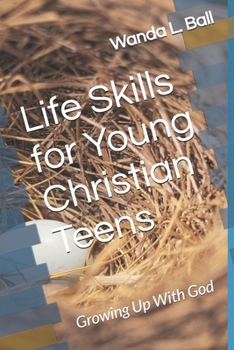 Paperback Life Skills for Young Christian Teens: Growing Up With God Book