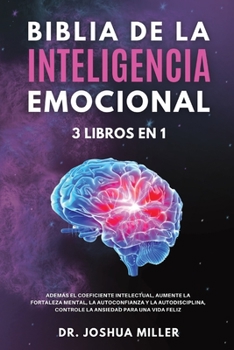 Paperback BIBLIA DE LA INTELIGENCIA EMOCIONAL 3 LIBROS EN 1 Adem?s el Coeficiente Intelectual, Aumente la Fortaleza Mental, la Autoconfianza y la Autodisciplina [Spanish] Book