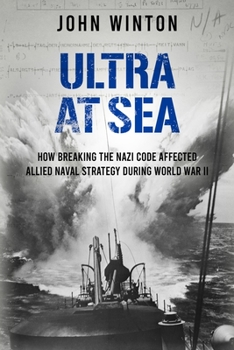 Paperback Ultra at Sea: How Breaking the Nazi Code Affected Allied Naval Strategy During World War II Book