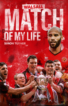 Hardcover Walsall FC Match of My Life: Saddlers Legends Relive Their Greatest Games Book