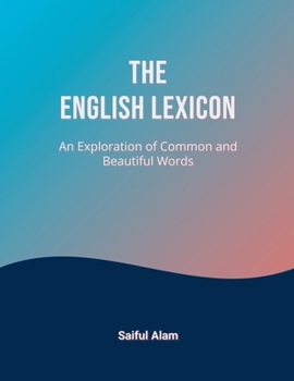 Paperback The English Lexicon: An Exploration of Common and Beautiful Words Book