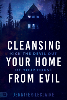 Paperback Cleansing Your Home from Evil: Kick the Devil Out of Your House Book