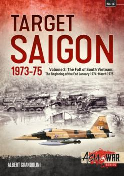 Paperback Target Saigon 1973-75: Volume 2 - The Fall of South Vietnam: The Beginning of the End, January 1974 - March 1975 Book