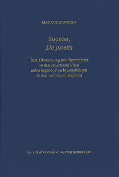 Sueton, De Poetis: Text, Ubersetzung Und Kommentar Zu Den Erhaltenen Viten Nebst Begrundeten Mutmassungen Zu Den Verlorenen Kapiteln ... Schriftstellern)