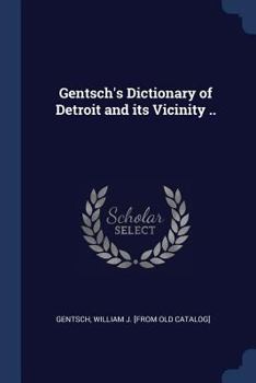 Paperback Gentsch's Dictionary of Detroit and its Vicinity .. Book