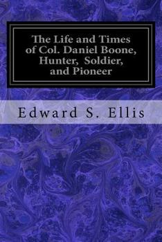 Paperback The Life and Times of Col. Daniel Boone, Hunter, Soldier, and Pioneer Book