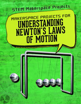 Library Binding Makerspace Projects for Understanding Newton's Laws of Motion Book