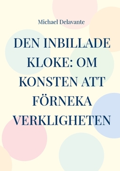 Paperback Den inbillade kloke: Om konsten att förneka verkligheten [Swedish] Book