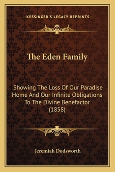 Paperback The Eden Family: Showing The Loss Of Our Paradise Home And Our Infinite Obligations To The Divine Benefactor (1858) Book