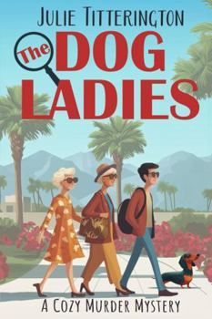 The Dog Ladies: A Cozy Murder Mystery