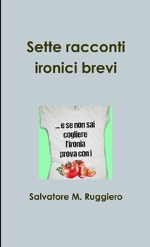 Paperback Sette racconti ironici brevi [Italian] Book