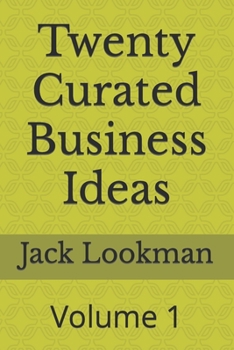 Twenty Curated Business Ideas: Volume 1