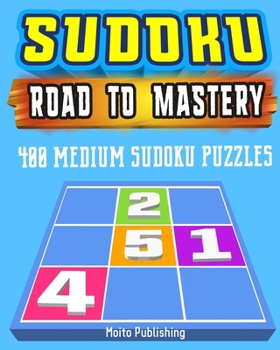 Sudoku: Road to Mastery: 400 Medium Sudoku Puzzles