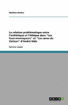 Paperback La relation problématique entre l'esthétique et l'éthique dans "Les faux-monnayeurs" et "Les caves du Vatican" d'André Gide [French] Book