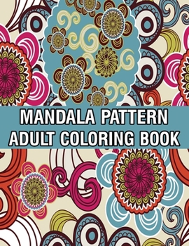 Paperback Mandala Pattern Adult Coloring Book: Mandala Coloring Book For Adult Relaxation with Fun, Easy, and Relaxing Coloring Pages Stress Relieving Mandala A Book