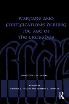 Warfare and Fortifications during the Age of the Crusades (Crusades - Subsidia)
