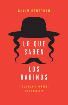 Lo Que Saben Los Rabinos: Y Que Nunca Aprendí En La Iglesia