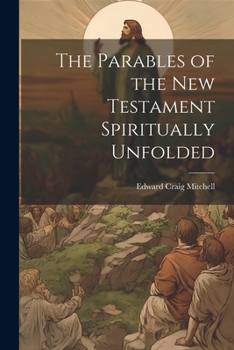 Paperback The Parables of the New Testament Spiritually Unfolded Book