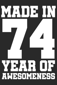 Made in 74 Year of Awesomeness: 1974 was a great anniversary | You were born | 120 blank lined pages in 6x9" inches | Perfect for all persons like mother, father, grandpa, grandma, aunt or uncle