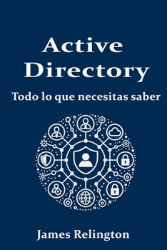 Active Directory (Directorio Activo): Todo lo que necesitas saber (Spanish Edition)