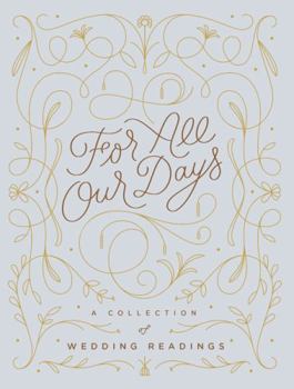 Hardcover For All Our Days: A Collection of Wedding Readings Book