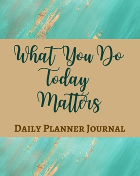 Paperback What You Do Today Matters Daily Planner Journal - Pastel Teal Green Gold Brown - Abstract Contemporary Modern Design Book