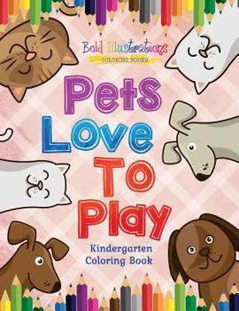 Paperback Pets Love To Play! Kindergarten Coloring Book