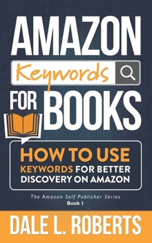 Hardcover Amazon Keywords for Books: How to Use Keywords for Better Discovery on Amazon Book