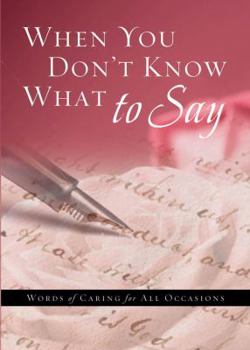 Paperback When You Don't Know What to Say: Words of Caring for All Occasions Book