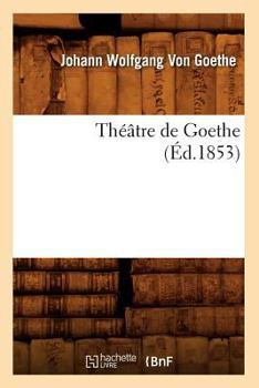 Paperback Théâtre de Goethe (Éd.1853) [French] Book