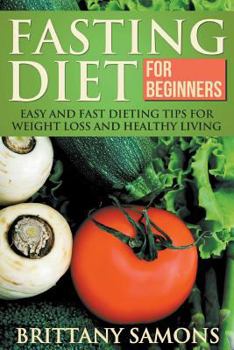 Paperback Fasting Diet for Beginners: Easy and Fast Dieting Tips for Weight Loss and Healthy Living Book