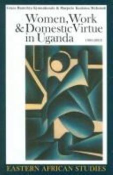 Hardcover Women, Work and Domestic Virtue in Uganda 1900-2003 (Eastern African Studies) Book