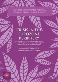 Hardcover Crisis in the Eurozone Periphery: The Political Economies of Greece, Spain, Ireland and Portugal Book