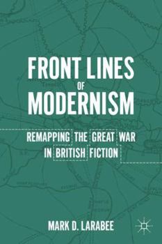 Hardcover Front Lines of Modernism: Remapping the Great War in British Fiction Book