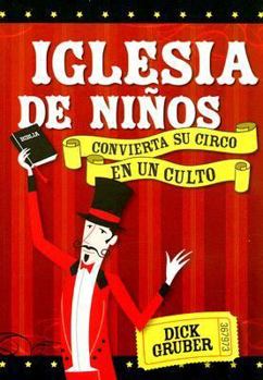 Paperback Iglesia de Ninos: Convierta Su Circo En Un Culto (Turning Your Circus Into a Service) [Spanish] Book