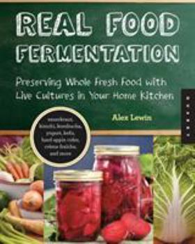 Paperback Real Food Fermentation: Preserving Whole Fresh Food with Live Cultures in Your Home Kitchen Book