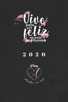 Paperback Plan a: Planifica con Amor (Agenda 2020): Vive para ser Feliz y No para Impresionar [Spanish] Book