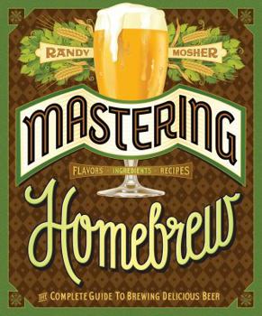 Paperback Mastering Homebrew: The Complete Guide to Brewing Delicious Beer (Beer Brewing Bible, Homebrewing Book) Book