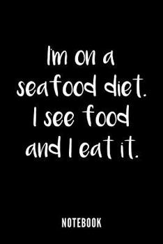 Paperback I am on a Seafood Diet. I see food and I eat it... - Notebook Book