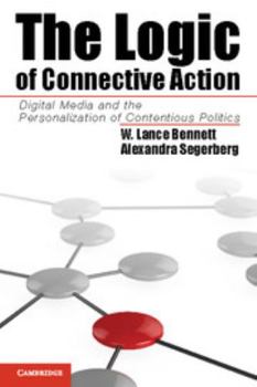 Paperback The Logic of Connective Action: Digital Media and the Personalization of Contentious Politics Book