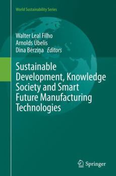 Paperback Sustainable Development, Knowledge Society and Smart Future Manufacturing Technologies Book