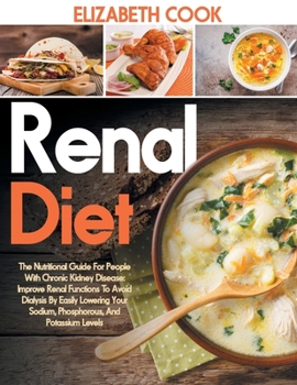 Paperback Renal Diet: The Nutritional Guide For People With Chronic Kidney Disease: Improve Renal Functions To Avoid Dialysis By Easily Lowe Book