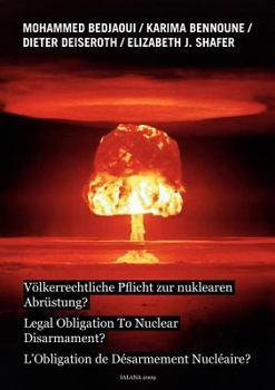 Völkerrechtliche Pflicht zur nuklearen Abrüstung?: Legal Obligation To Nuclear Disarmarment? - L'Obligation de Désarmement Nucléaire?