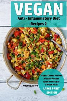 Paperback Vegan Anti - Inflammatory Diet Recipes 2: Vegan Cheese Recipes - Avocado Recipes - Eggplant Recipes - & Much More! Book