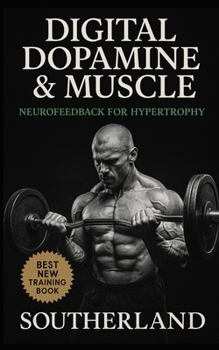Paperback Digital Dopamine & Muscle: Neurofeedback for Hypertrophy: Unlock Maximum Muscle Growth with Brainwave Training, Biofeedback, and Dopamine-Driven Neuro Book