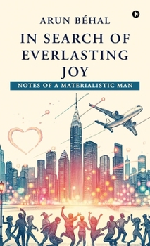 In Search of Everlasting Joy: Notes of A Materialistic Man