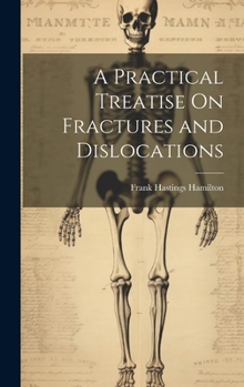 Hardcover A Practical Treatise On Fractures and Dislocations Book