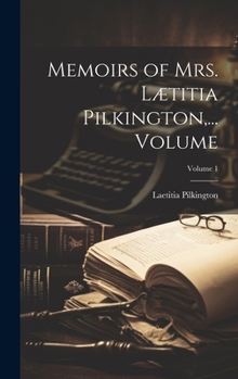 Hardcover Memoirs of Mrs. Lætitia Pilkington, ... Volume; Volume 1 Book