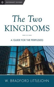 The Two Kingdoms: A Guide for the Perplexed - Book  of the Davenant Guides